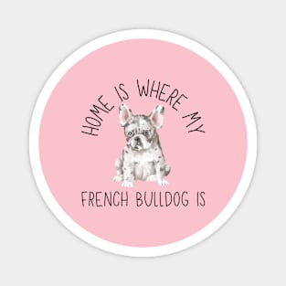 Home is Where My French Bulldog Frenchie Is Dog Breed Watercolor Magnet